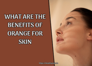What Are The Benefits of Orange for Skin