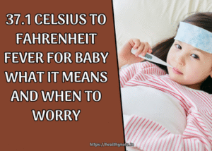 37.1 Celsius to Fahrenheit Fever for Baby What It Means and When to Worry