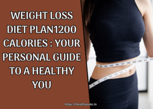 Weight Loss Diet Plan1200 Calories : Your Personal Guide to a Healthy You