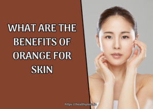What Are The Benefits of Orange for Skin