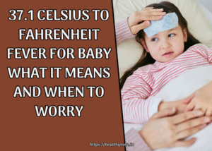 37.1 Celsius to Fahrenheit Fever for Baby What It Means and When to Worry