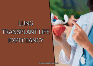 Lung Transplant Life Expectancy What You Need to Know to Prepare for the Future