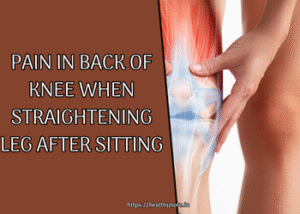 Pain in Back of Knee When Straightening Leg After Sitting