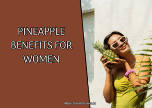 Pineapple Benefits for Women
