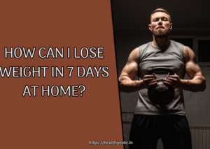 How Can I Lose Weight in 7 Days at Home?