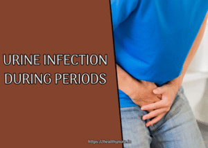 Urine Infection During Periods: What Every Woman Should Know