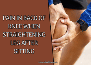 Pain in Back of Knee When Straightening Leg After Sitting