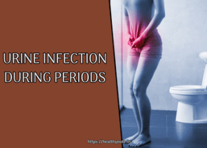 Urine Infection During Periods: What Every Woman Should Know