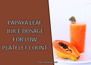 Papaya Leaf Juice Dosage for Low Platelet Count