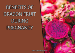Benefits of Dragon Fruit During Pregnancy