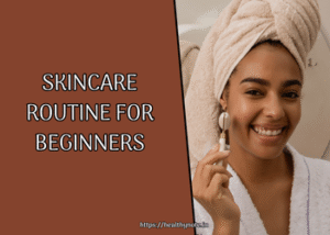 Skincare Routine for Beginners