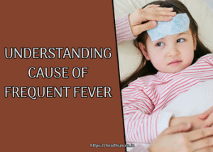 Understanding Cause of Frequent Fever