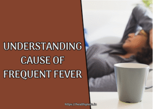 Understanding Cause of Frequent Fever