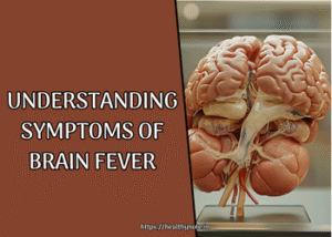Understanding Symptoms of Brain Fever