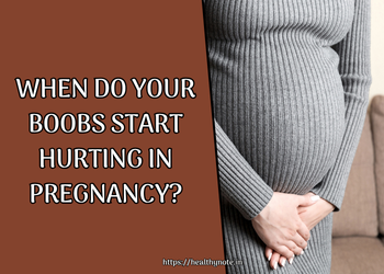 When Do Your Boobs Start Hurting in Pregnancy?