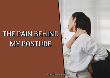 The Pain Behind My Posture