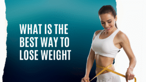 What Is the Best Way to Lose Weight