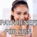 Papaya Benefits for Skin