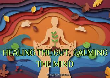 Healing the Gut, Calming the Mind